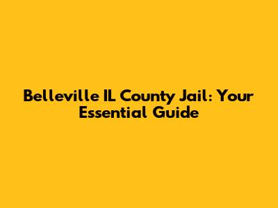 Belleville IL County Jail: Your Essential Guide