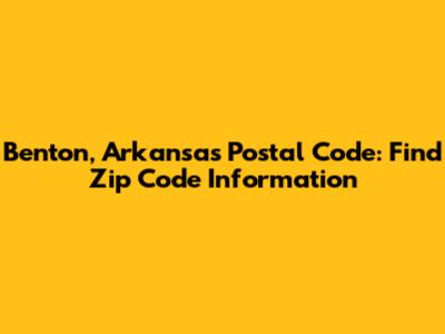 Benton, Arkansas Postal Code: Find Zip Code Information