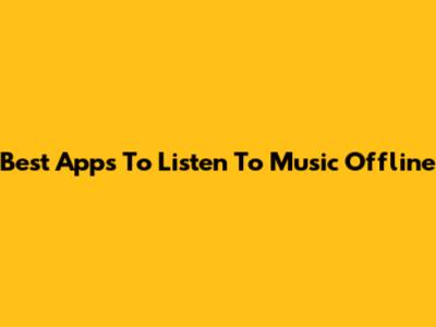 Best Apps To Listen To Music Offline