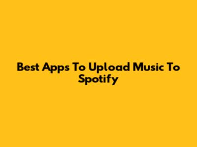 Best Apps To Upload Music To Spotify