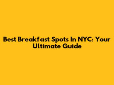 Best Breakfast Spots In NYC: Your Ultimate Guide