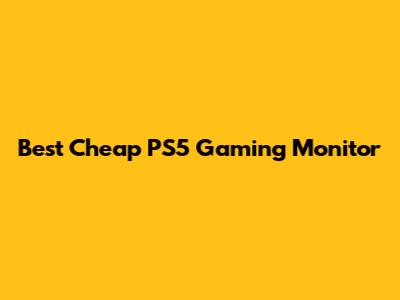 Best Cheap PS5 Gaming Monitor