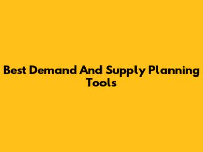 Best Demand And Supply Planning Tools
