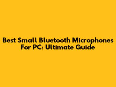 Best Small Bluetooth Microphones For PC: Ultimate Guide