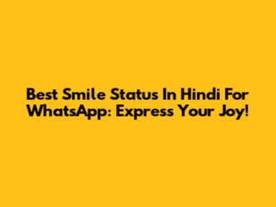 Best Smile Status In Hindi For WhatsApp: Express Your Joy!