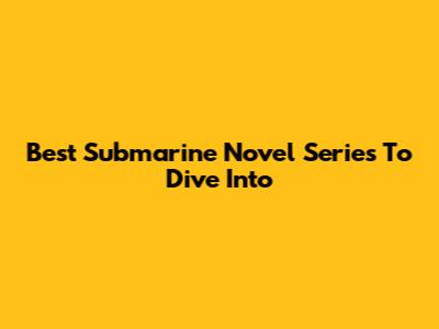 Best Submarine Novel Series To Dive Into