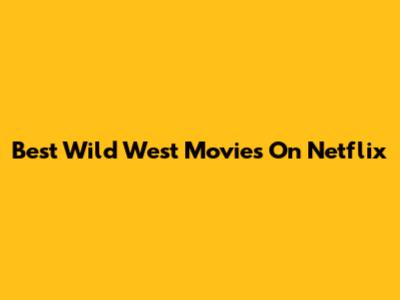Best Wild West Movies On Netflix