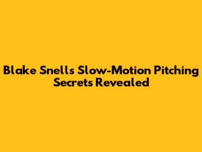 Blake Snell's Slow-Motion Pitching Secrets Revealed
