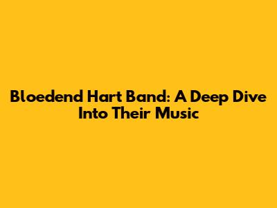 Bloedend Hart Band: A Deep Dive Into Their Music