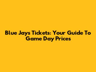 Blue Jays Tickets: Your Guide To Game Day Prices