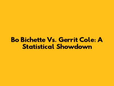 Bo Bichette Vs. Gerrit Cole: A Statistical Showdown