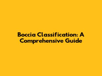 Boccia Classification: A Comprehensive Guide
