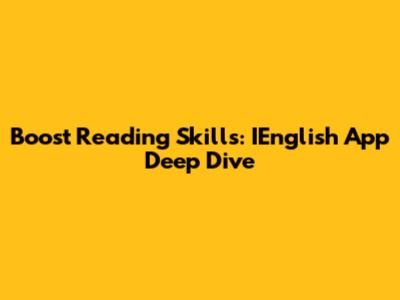 Boost Reading Skills: IEnglish App Deep Dive
