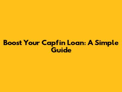 Boost Your Capfin Loan: A Simple Guide