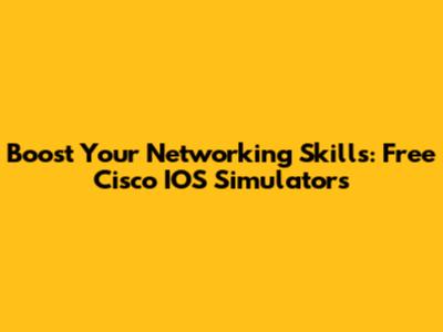 Boost Your Networking Skills: Free Cisco IOS Simulators