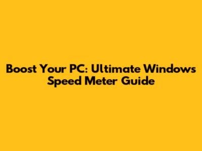 Boost Your PC: Ultimate Windows Speed Meter Guide