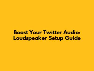 Boost Your Twitter Audio: Loudspeaker Setup Guide
