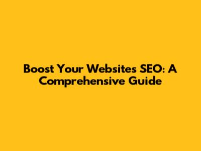Boost Your Website's SEO: A Comprehensive Guide
