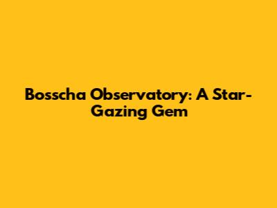 Bosscha Observatory: A Star-Gazing Gem