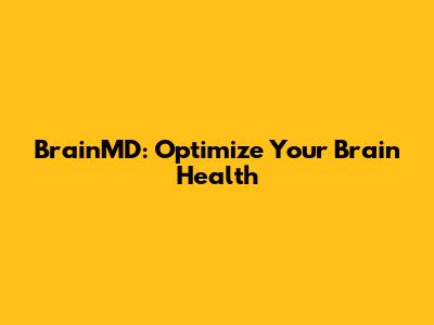 BrainMD: Optimize Your Brain Health