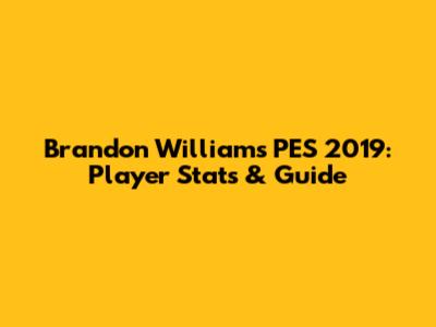 Brandon Williams PES 2019: Player Stats & Guide