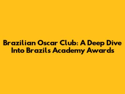 Brazilian Oscar Club: A Deep Dive Into Brazil's Academy Awards