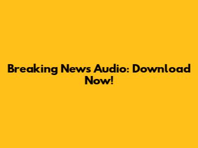 Breaking News Audio: Download Now!