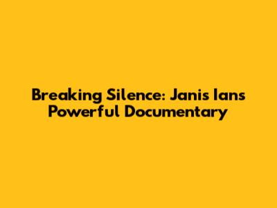Breaking Silence: Janis Ian's Powerful Documentary