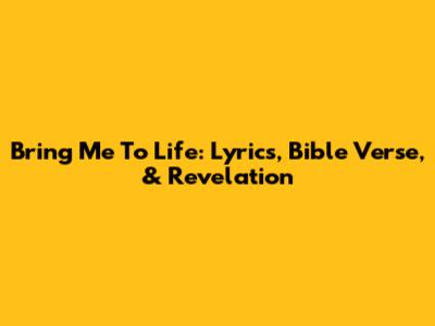 Bring Me To Life: Lyrics, Bible Verse, & Revelation