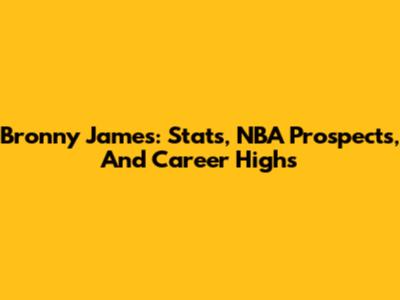 Bronny James: Stats, NBA Prospects, And Career Highs