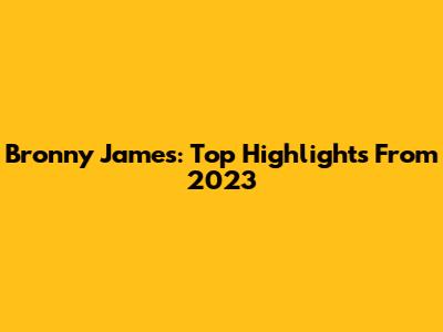 Bronny James: Top Highlights From 2023