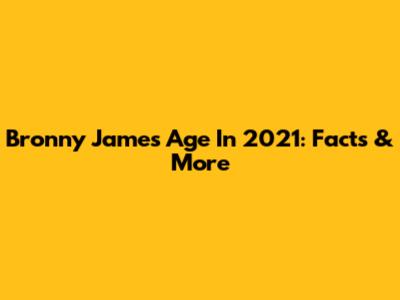 Bronny James Age In 2021: Facts & More