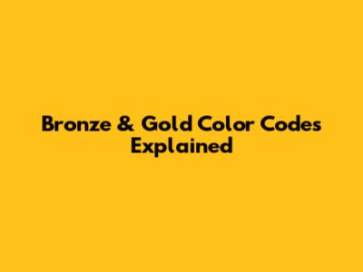 Bronze & Gold Color Codes Explained
