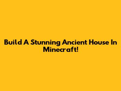 Build A Stunning Ancient House In Minecraft!