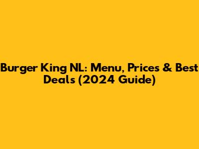 Burger King NL: Menu, Prices & Best Deals (2024 Guide)