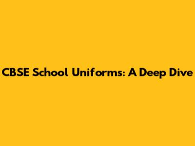 CBSE School Uniforms: A Deep Dive