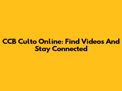 CCB Culto Online: Find Videos And Stay Connected