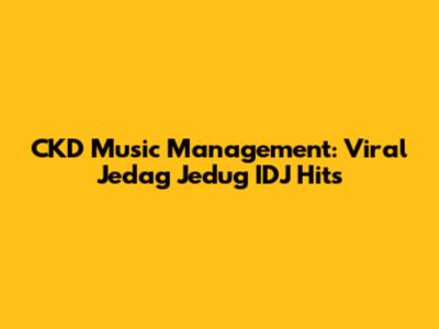 CKD Music Management: Viral Jedag Jedug IDJ Hits
