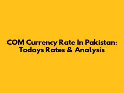COM Currency Rate In Pakistan: Today's Rates & Analysis