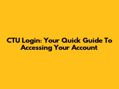 CTU Login: Your Quick Guide To Accessing Your Account