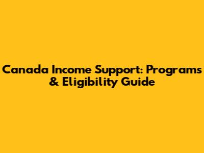 Canada Income Support: Programs & Eligibility Guide