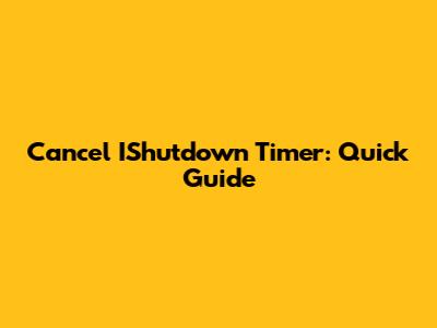 Cancel IShutdown Timer: Quick Guide