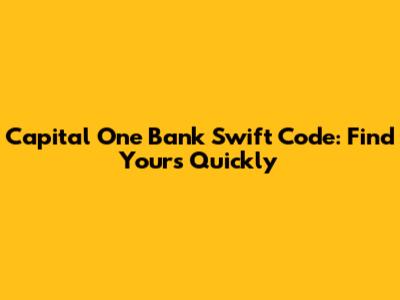 Capital One Bank Swift Code: Find Yours Quickly