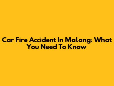 Car Fire Accident In Malang: What You Need To Know