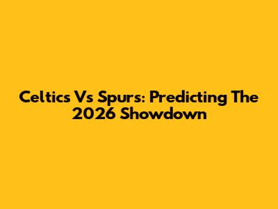 Celtics Vs Spurs: Predicting The 2026 Showdown