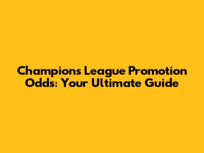 Champions League Promotion Odds: Your Ultimate Guide