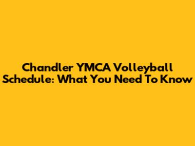 Chandler YMCA Volleyball Schedule: What You Need To Know