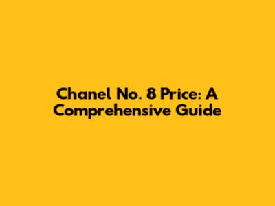 Chanel No. 8 Price: A Comprehensive Guide