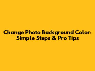 Change Photo Background Color: Simple Steps & Pro Tips