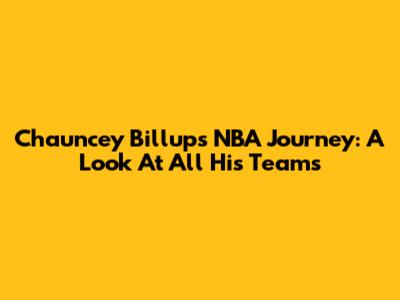 Chauncey Billups' NBA Journey: A Look At All His Teams